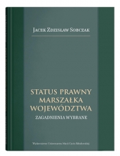 Status prawny marszałka województwa. Wybrane zagadnienia - Jacek Sobczak