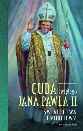 Cuda świętego Jana Pawła II - Stokłosa Katarzyna