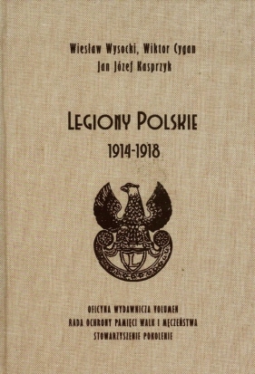 Legiony Polskie 1914-1918 - Wysocki Wiesław, Cygan Wiktor, Kasprzyk Jan Józef