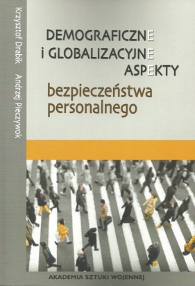Demograficzne i globalizacyjne aspekty bezpieczeństwa narodowego - Drabik Krzysztof, Pieczywok Andrzej