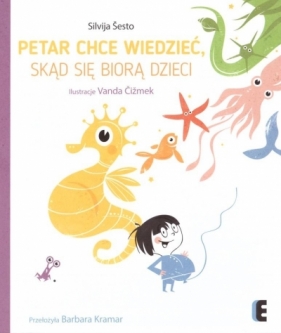 Petar chce wiedzieć, skąd się biorą dzieci - Silvija Šesto Stipaničić