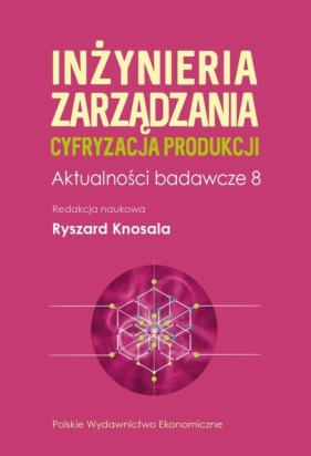 inżynieria zarządzania. Cyfryzacja produkcji - Ryszard Knosala
