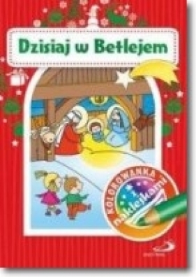 Kolorowanka z naklejkami. Dzisiaj w Betlejem - Opracowanie zbiorowe