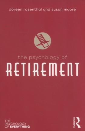 The Psychology of Retirement - Rosenthal Doreen, Moore Susan