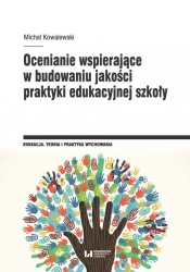Ocenianie wspierające w budowaniu jakości praktyki edukacyjnej szkoły - Kowalewski Michał