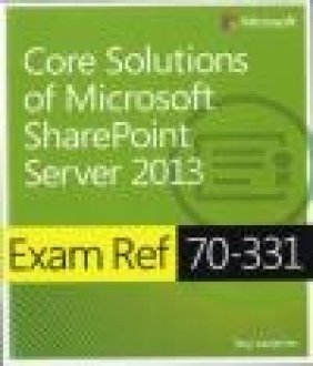 Exam Ref 70-331: Core Solutions of Microsoft SharePoint Server 2013 Troy Lanphier