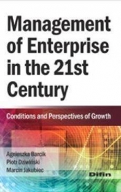 Management of Enterprise in the 21st Century - Agieszka Barcik, Piotr Dziwiński, Marcin Jakubiec