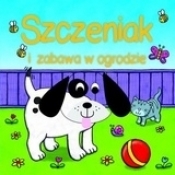 Szczeniak i zabawa w ogrodzie - Opracowanie zbiorowe