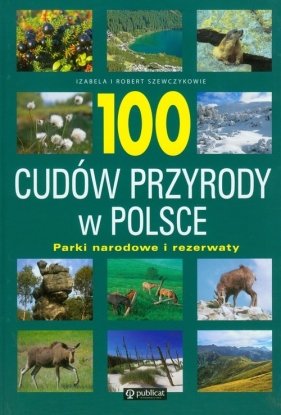 100 cudów przyrody w Polsce - Szewczyk Izabela, Szewczyk Robert