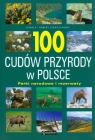 100 cudów przyrody w Polsce Parki narodowe i rezerwaty Szewczyk Izabela, Szewczyk Robert