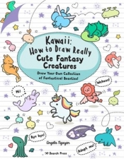 Kawaii: How to Draw Really Cute Fantasy Creatures - Nguyen Angela