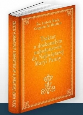 Traktat o doskonałym nabożeństwie do Najświętszej Maryi Panny - Ludwik Maria Grignion de Montfort