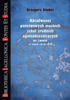 Absolwenci państwowych męskich szkół średnich ogólnokształcących we Lwowie w latach 1919-1939 - Grzegorz Siudut
