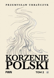 Korzenie Polski. Tom 2 - Przemysław Urbańczyk