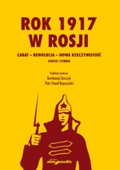 Rok 1917 w Rosji Carat-rewolucja-nowa rzeczywistość. - Piotr Paweł Repczyński, Bartłomiej Garczyk