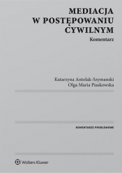 Mediacja w postępowaniu cywilnym - Antolak-Szymanski Katarzyna, Piaskowska Olga Maria 