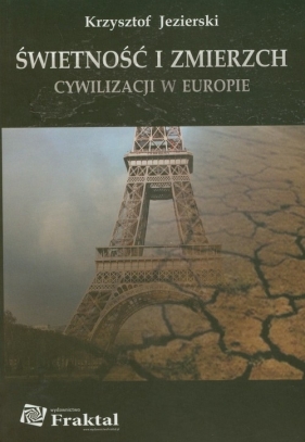 Świetność i zmierzch cywilizacji w Europie - Jezierski Krzysztof