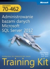 Egzamin 70-462 Administrowanie bazami danych Microsoft SQL Server 2012 Training Kit - Ward Peter, Taylop Bob, Thomas Orin