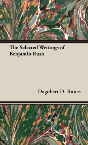 The Selected Writings of Benjamin Rush - Runes Dagobert D.