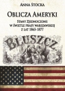 Oblicza Ameryki Stany Zjednoczone w świetle prasy warszawskiej z lat 1865-1877 Stocka Anna