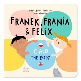 Franek Frania & Felix. Ciało - The body - Dorota Lipińska, Monika Ufel
