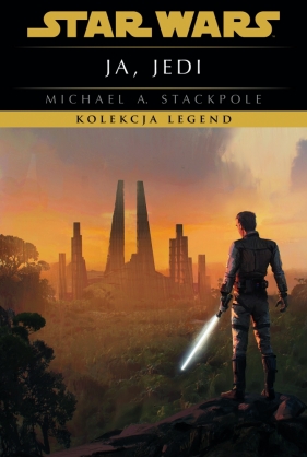 Star Wars. Kolekcja Legend. Ja, Jedi - Michael A. Stackpole