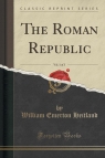 The Roman Republic, Vol. 1 of 3 (Classic Reprint)