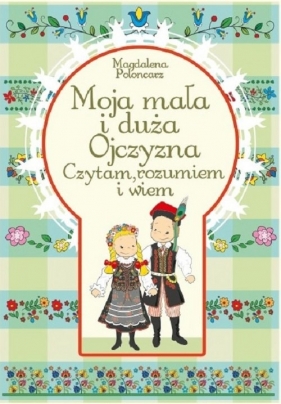 Moja mała i duża Ojczyzna Czytam, rozumiem i wiem - Magdalena Poloncarz