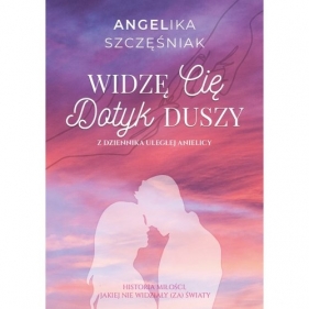 Widzę cię dotyk duszy - Szczęśniak Angelika