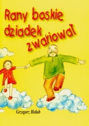 Rany boskie dziadek zwariował