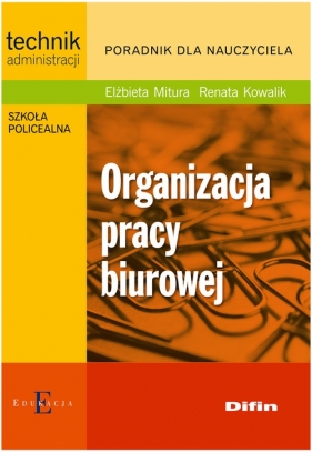 Organizacja pracy biurowej - Mitura Elżbieta, Kowalik Renata