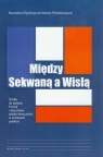 Między Sekwaną a Wisłą Źródła do dziejów Francji i stosunków Anna Laszuk