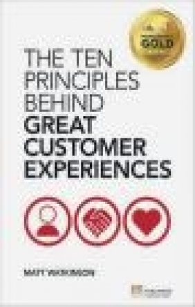 The Ten Principles Behind Great Customer Experiences Matt Watkinson