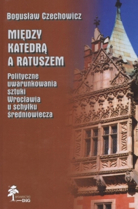 Między katedrą a ratuszem - Bogusław Czechowicz