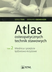 Atlas osteopatycznych technik stawowych Tom 2 - Serge Tixa, Bernard Ebenegger