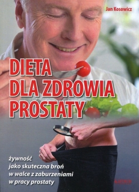 Dieta dla zdrowia prostaty - Kosowicz Jan