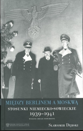 Między Berlinem a Moskwą. Stosunki niemiecko-sowieckie 1939-1941 - Dębski Sławomir