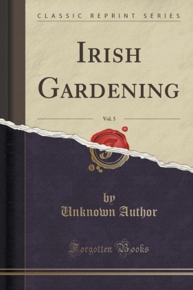 Irish Gardening, Vol. 5 (Classic Reprint) - Author Unknown