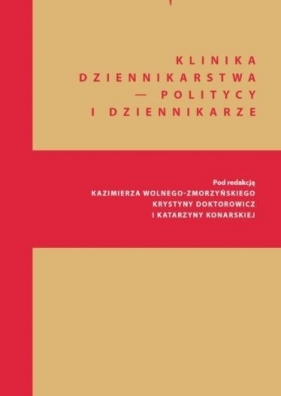 Klinika Dziennikarstwa 5 Politycy i dziennikarze - Katarzyna Konarska, Kazimierz Wolny-Zmorzyński