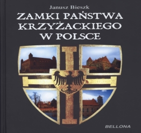 Zamki państwa krzyżackiego w Polsce - Bieszk Janusz