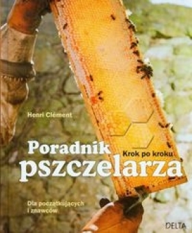 Poradnik pszczelarza Krok po kroku - Clement Henri