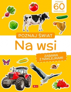 Poznaj świat. Zabawa z naklejkami. Na wsi - Opracowanie zbiorowe