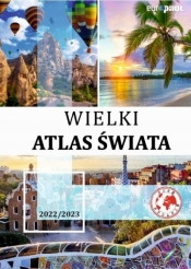 Wielki Atlas Świata z mapą 2022/2023 - Opracowanie zbiorowe