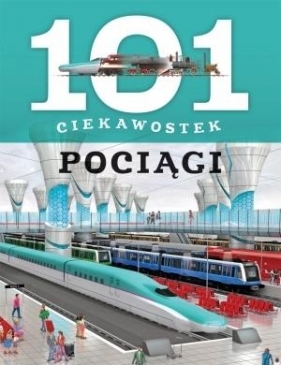 101 ciekawostek. Pociągi - Maria J. Gomez