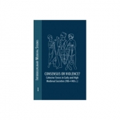 Consensus or Violence? Cohesive forces in early and high medieval societies (9th – 14th c.) - Opracowanie zbiorowe