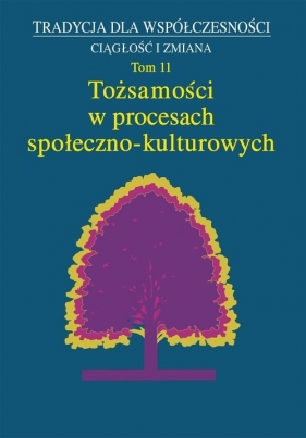 Tożsamość w procesach społeczno-kulturowych Tom 11 - Małgorzata Dziekanowska, Marta Wójcicka