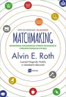 Matchmaking Kto co dostaje i dlaczego Ekonomia kojarzenia stron transakcji Roth Alvin E.