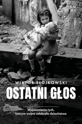 Ostatni głos. Wspomnienia tych, którym wojna odebrała dzieciństwo - Wiktor Słojkowski
