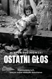 Ostatni głos. Wspomnienia tych, którym wojna odebrała dzieciństwo - Wiktor Słojkowski