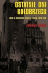 Ostatnie dni Kołobrzegu Walki o niemieckie miasto w marcu 1945 roku Johannes Voelker